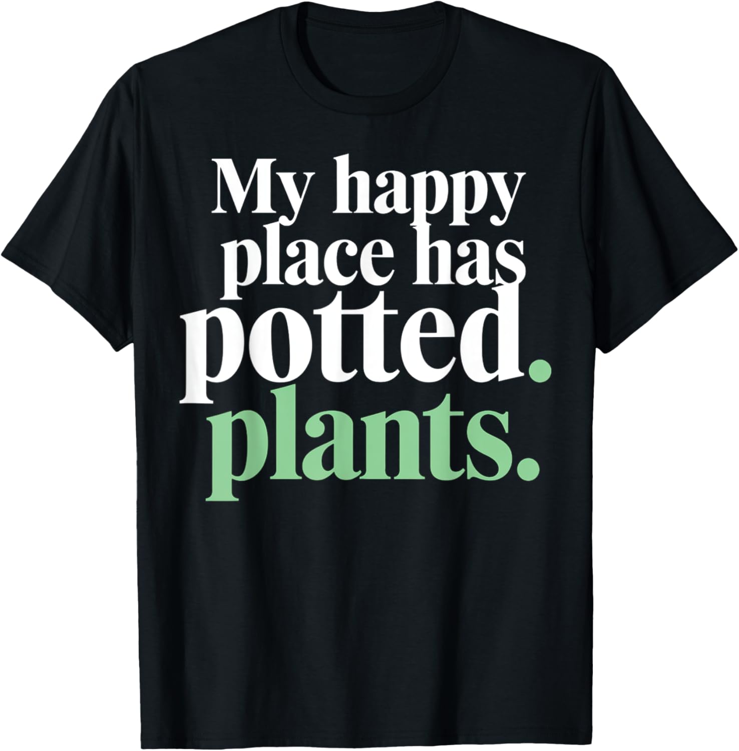 My Happy Place Has Potted Plants Text Art Apparel | Google Shopping Optimized | Aesthetic Casual Look