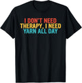 Cool Funny tee I Don't Need Therapy, I Need YARN All Day T-Shirt | High Search Volume | Best Seller Choice