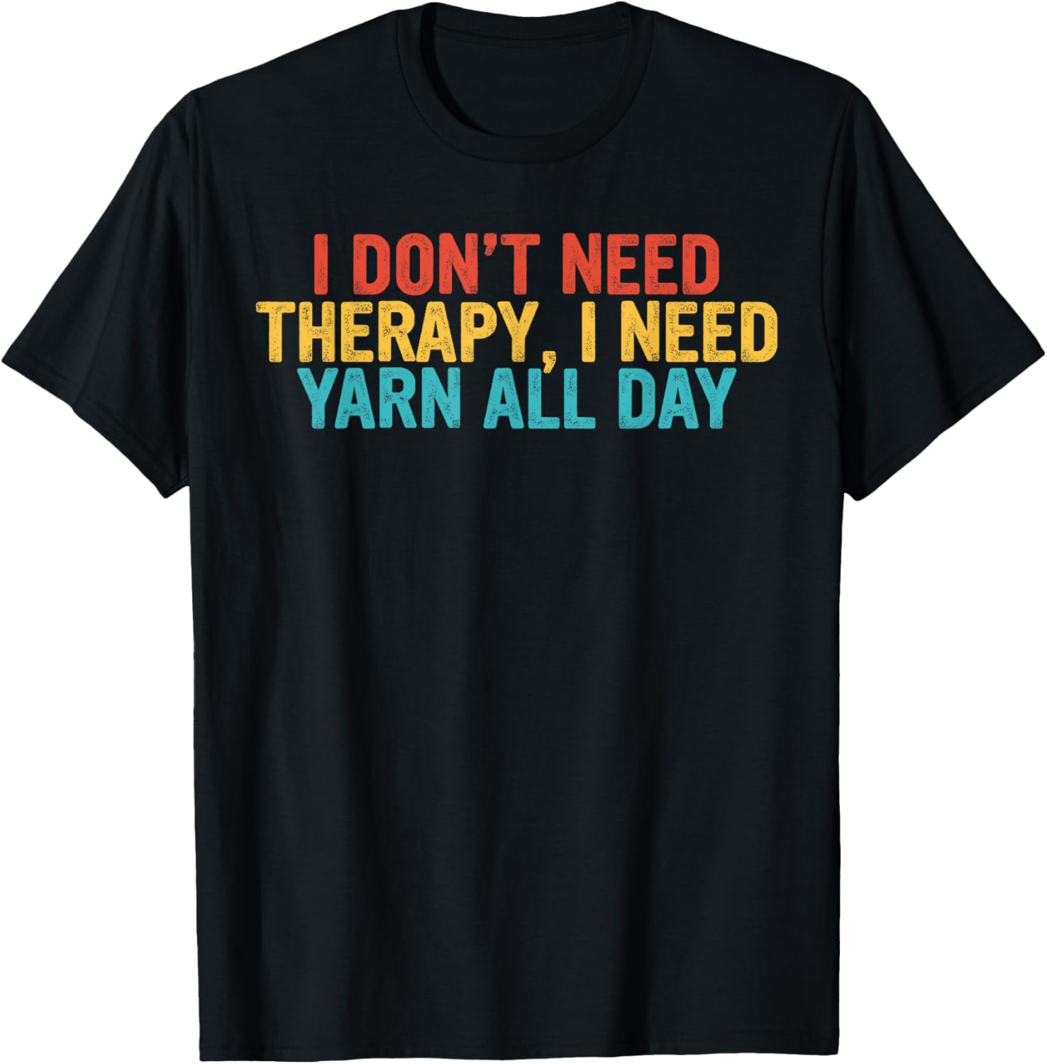 Cool Funny tee I Don't Need Therapy, I Need YARN All Day T-Shirt | High Search Volume | Best Seller Choice