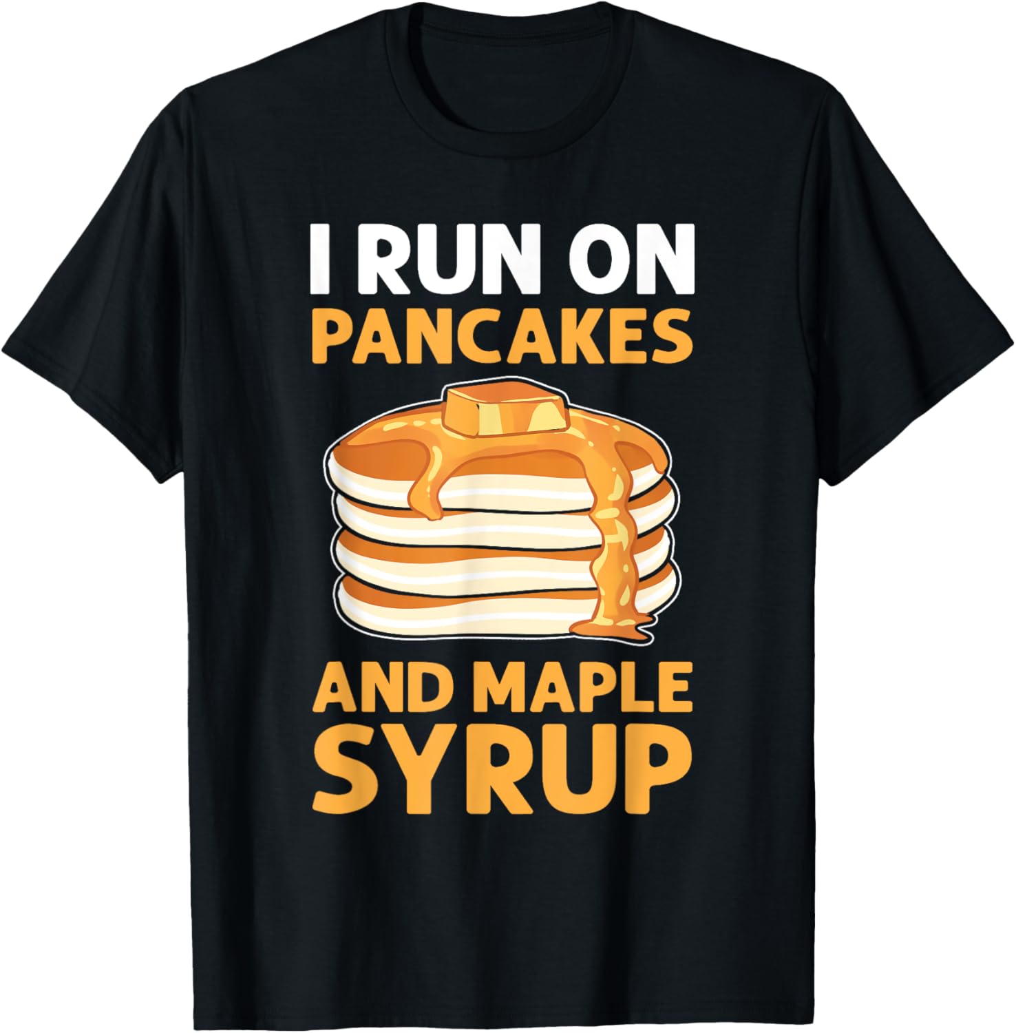 I Run On Pancakes & Maple Syrup. Flapjack Pancake Maker Apparel | Best Seller Pick | Must-Have Style