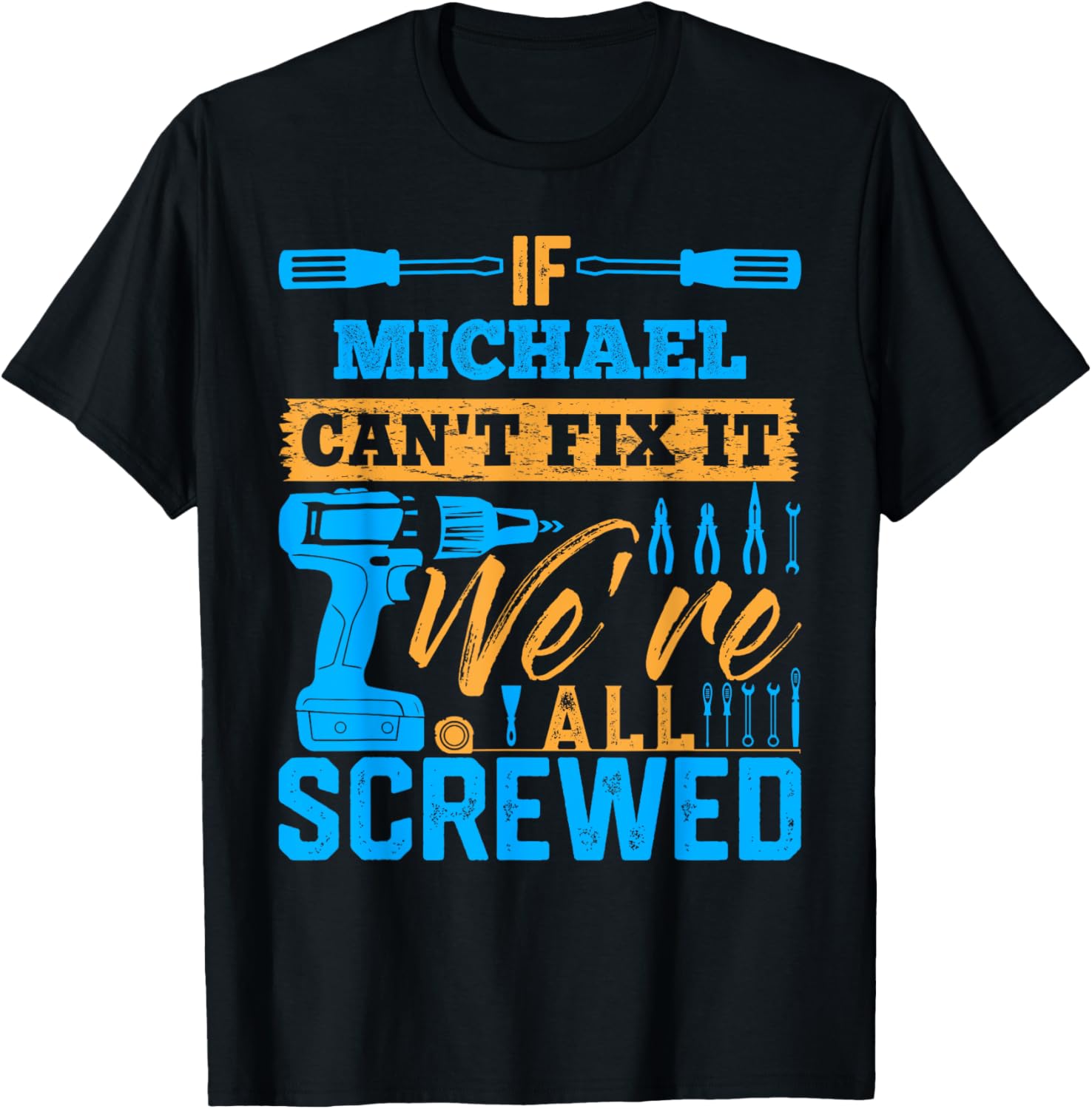 If MICHAEL Can't Fix It We're All Screwed T-Shirt MICHAEL T-Shirt | Premium Quality