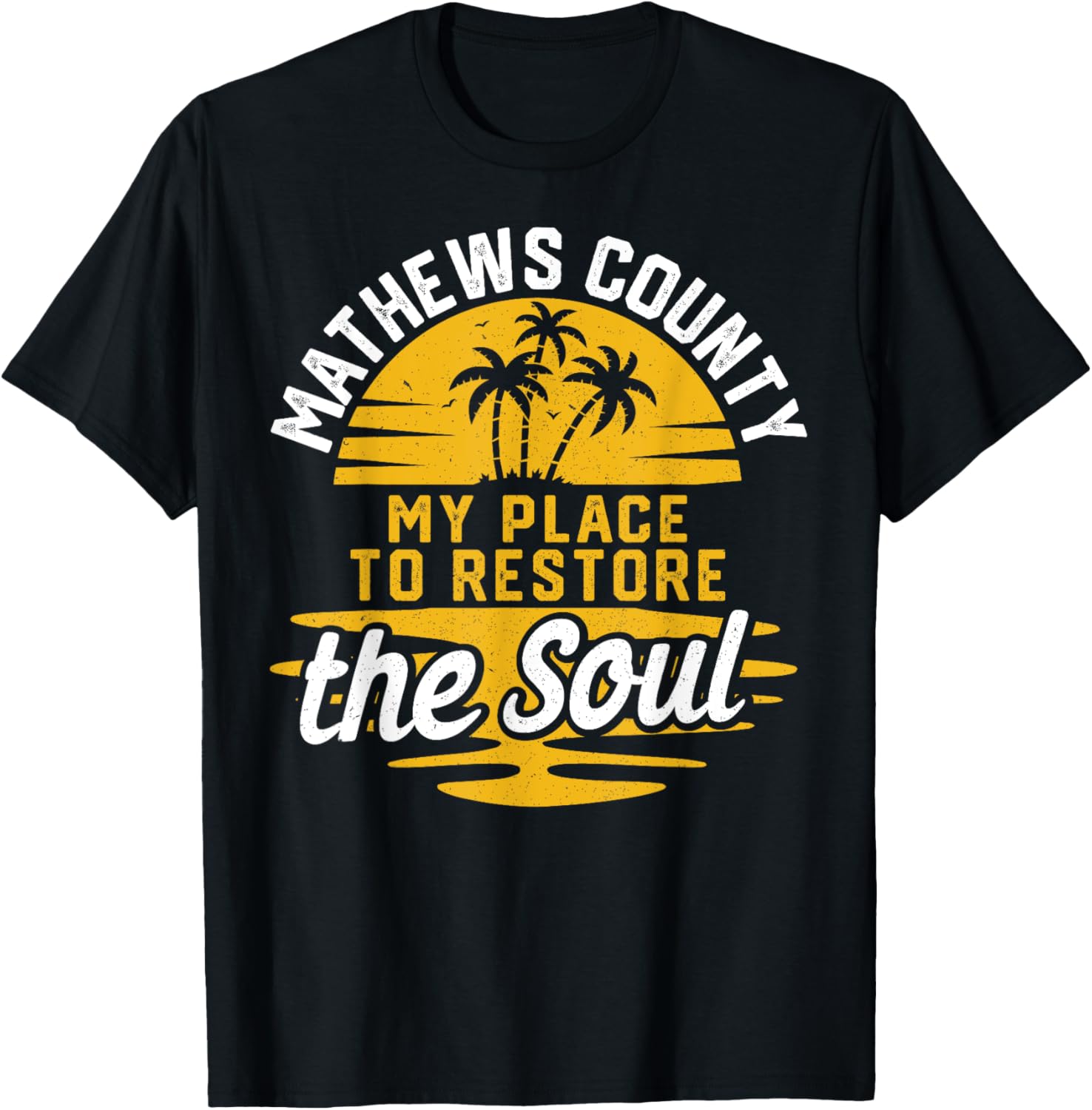 My Place To Restore The Soul - Mathews County Apparel | High Search Volume | Daily Wear Essential