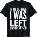 In My Defense I Was Left Unsupervised TroubleMaker Apparel | High Search Volume | Comfort Daily Wear