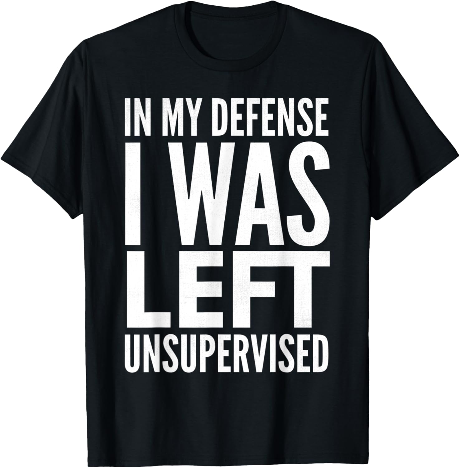 In My Defense I Was Left Unsupervised TroubleMaker Apparel | High Search Volume | Comfort Daily Wear