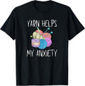 Yarn Helps My Anxiety Improve Mental Health Hobby Create Fun Yarn Supply | High Search Volume | Customer Favorite