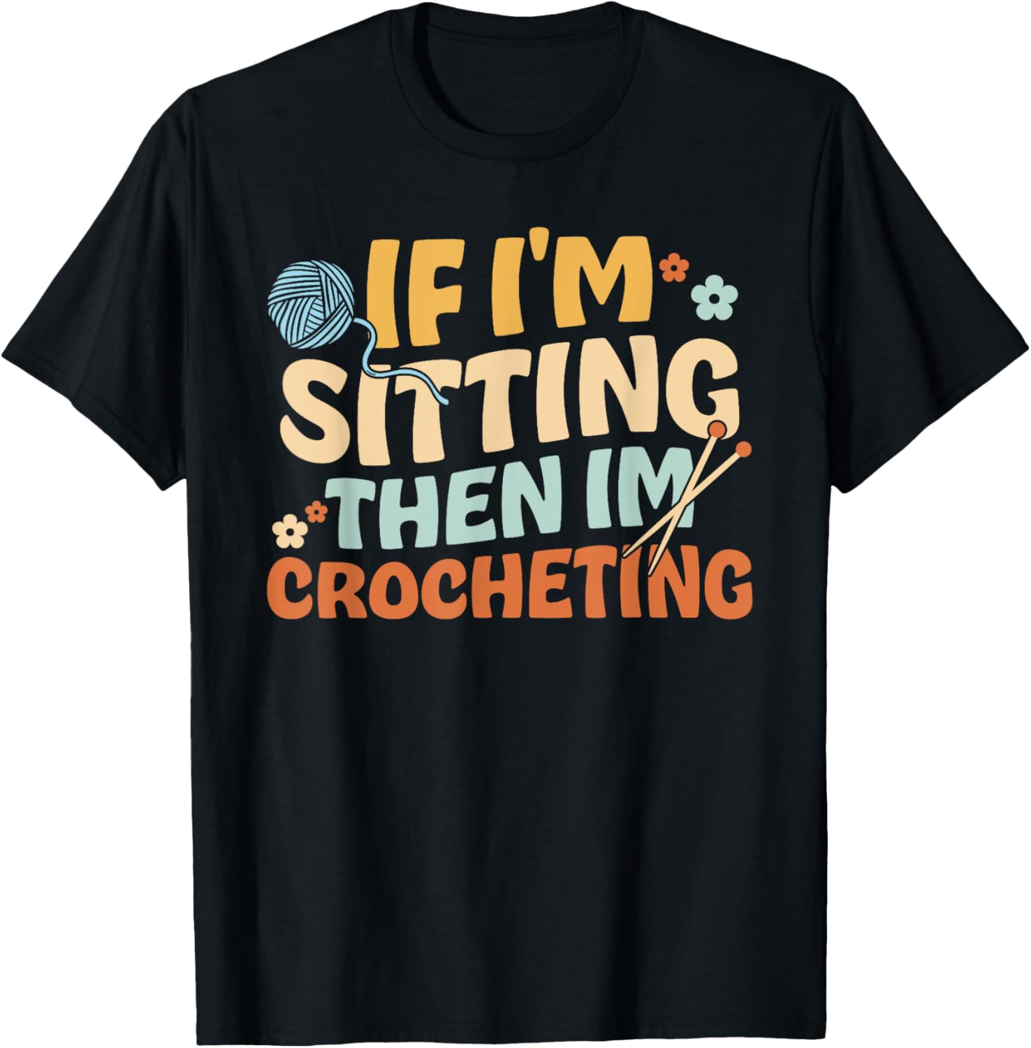 If I'm Sitting Then I'm Crocheting. Knitter Yarn Crocheting Yarn Supply | Premium Quality | Perfect for Crafters