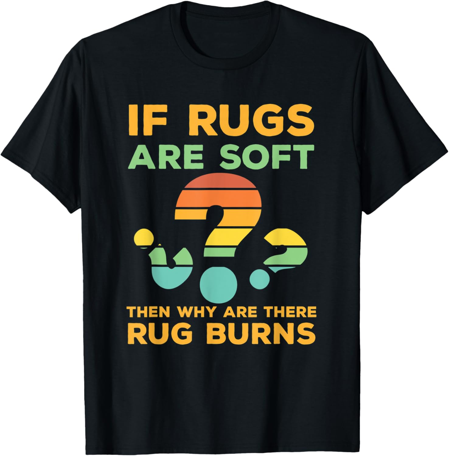 Funny If Rugs Are Soft Why Rug Burns Rug Makers gift Apparel | Premium Quality | Comfort Daily Wear