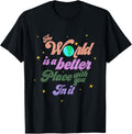 The World Is A Better Place With You In It Inspire Kind Love Apparel | Premium Quality | Daily Wear Essential