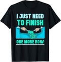 I Just Need To Finish One More Row Knit Yarn Knitting Hobby Yarn Supply | Premium Quality | Best Seller Choice