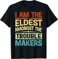 I Am The Eldest Amongst The Trouble Makers - Funny Sibling Apparel | US Viral Style | Perfect Gift Idea