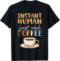 Instant Human Just Add Coffee Barista Caffeine Coffeemaker Apparel | Premium Quality | Comfort Daily Wear
