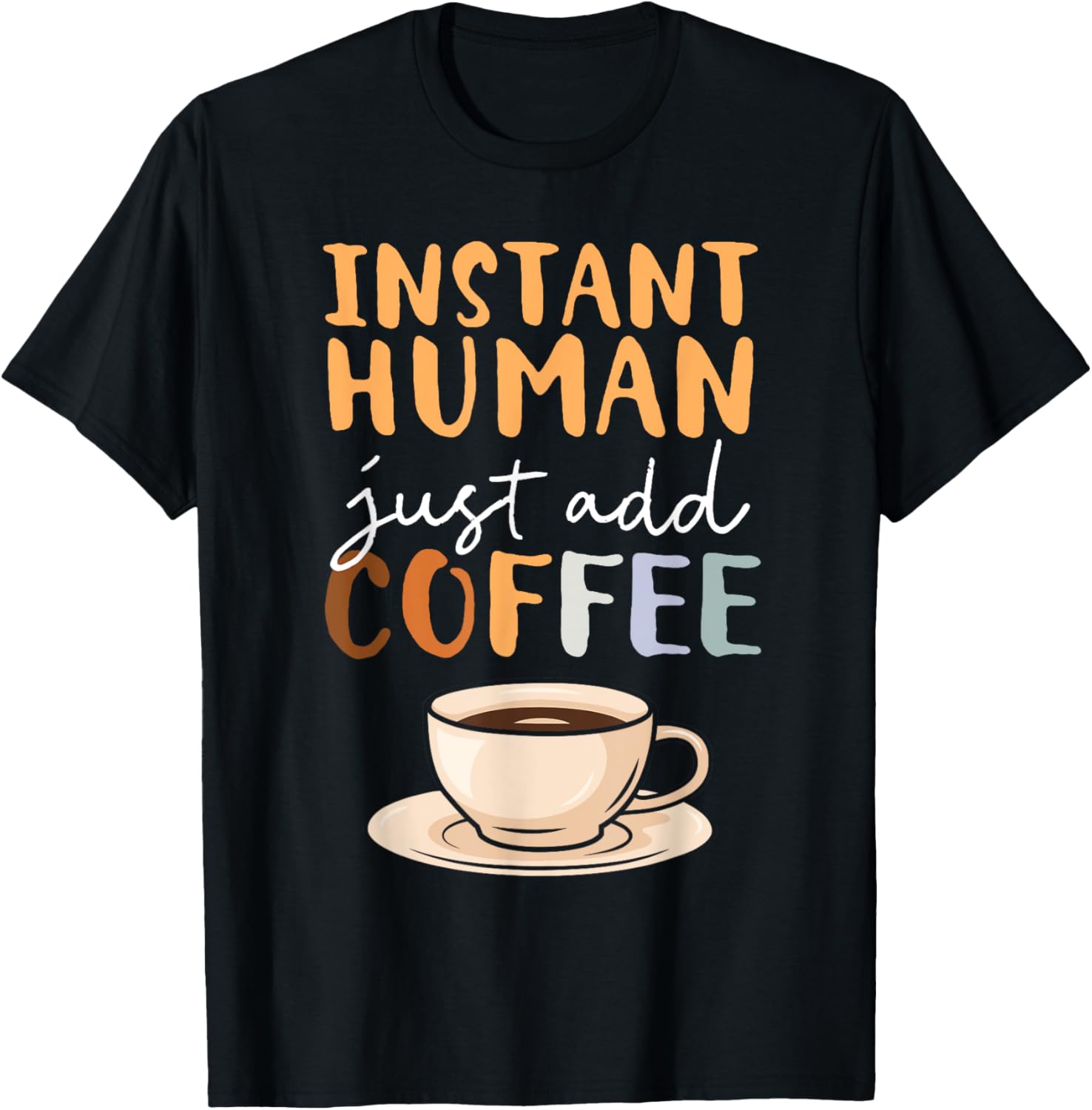 Instant Human Just Add Coffee Barista Caffeine Coffeemaker Apparel | Premium Quality | Comfort Daily Wear