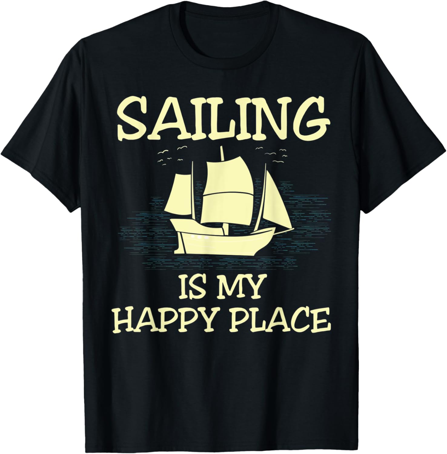 Sailing Is My Happy Place Funny Sailing T-Shirt Tees T-Shirt | Google Shopping Optimized | Perfect Gift Choice