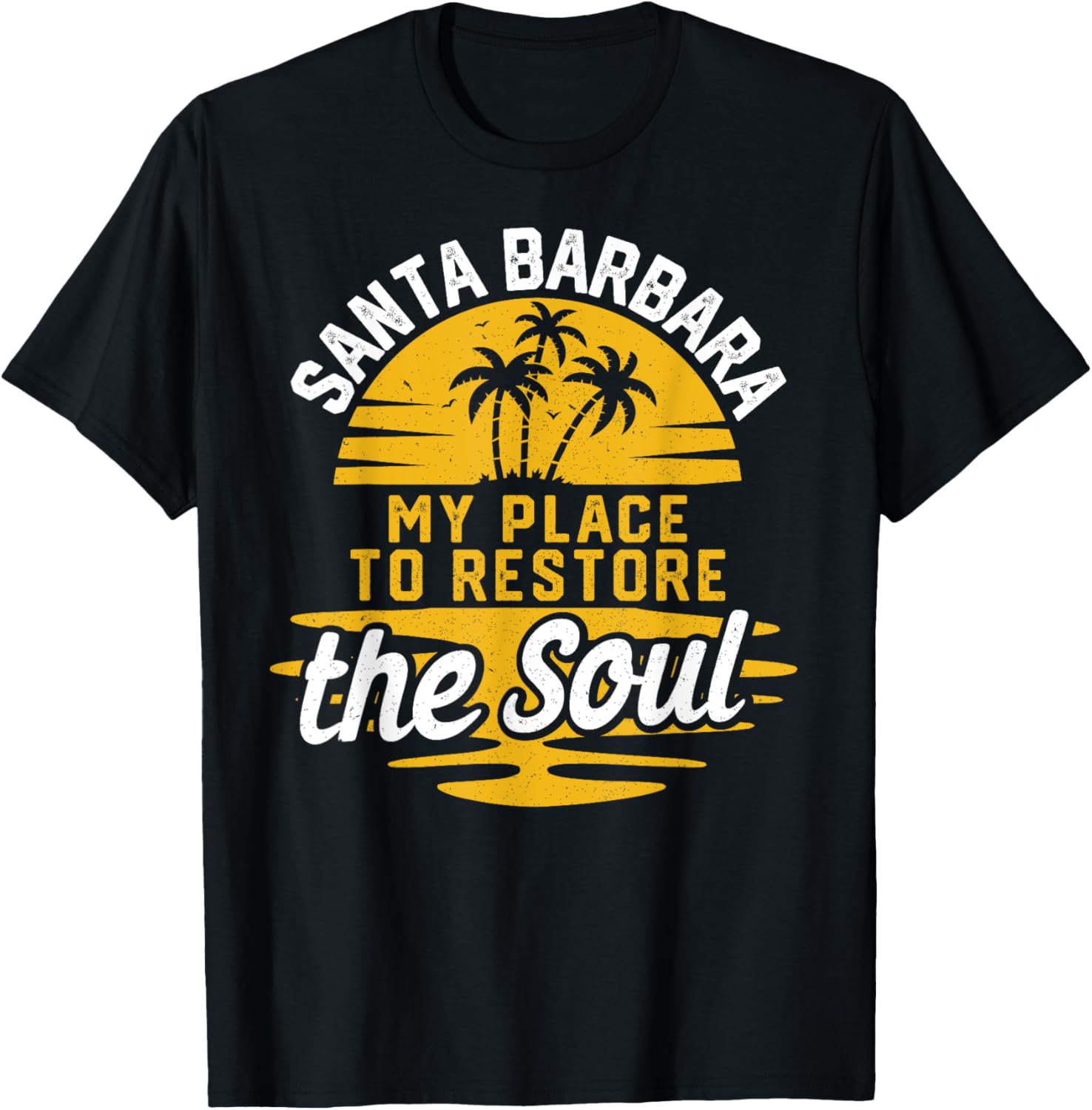 My Place To Restore The Soul - Santa Barbara Apparel | Bestseller Style | Customer Favorite