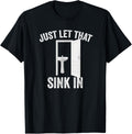 Just Let That Sink In Funny, Sarcastic Toilet Humor Meme Apparel | High Search Volume | Best Seller Choice