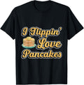 I Flippin Love Pancakes Pancake Maker Pancake Lover Syrup Apparel | Trending 2025 | Perfect Gift Idea