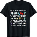 We're More Than Just Scrapbooking Friends Scrapbook Maker Apparel | High Search Volume | Perfect Gift Idea