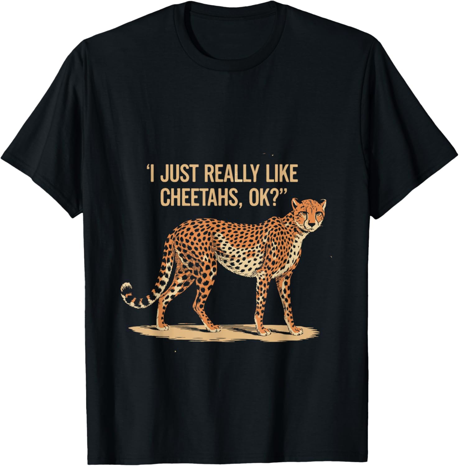 I Just Really Like Cheetahs OK Funny Wildlife Quote Apparel Comfort Fit US Top Pick