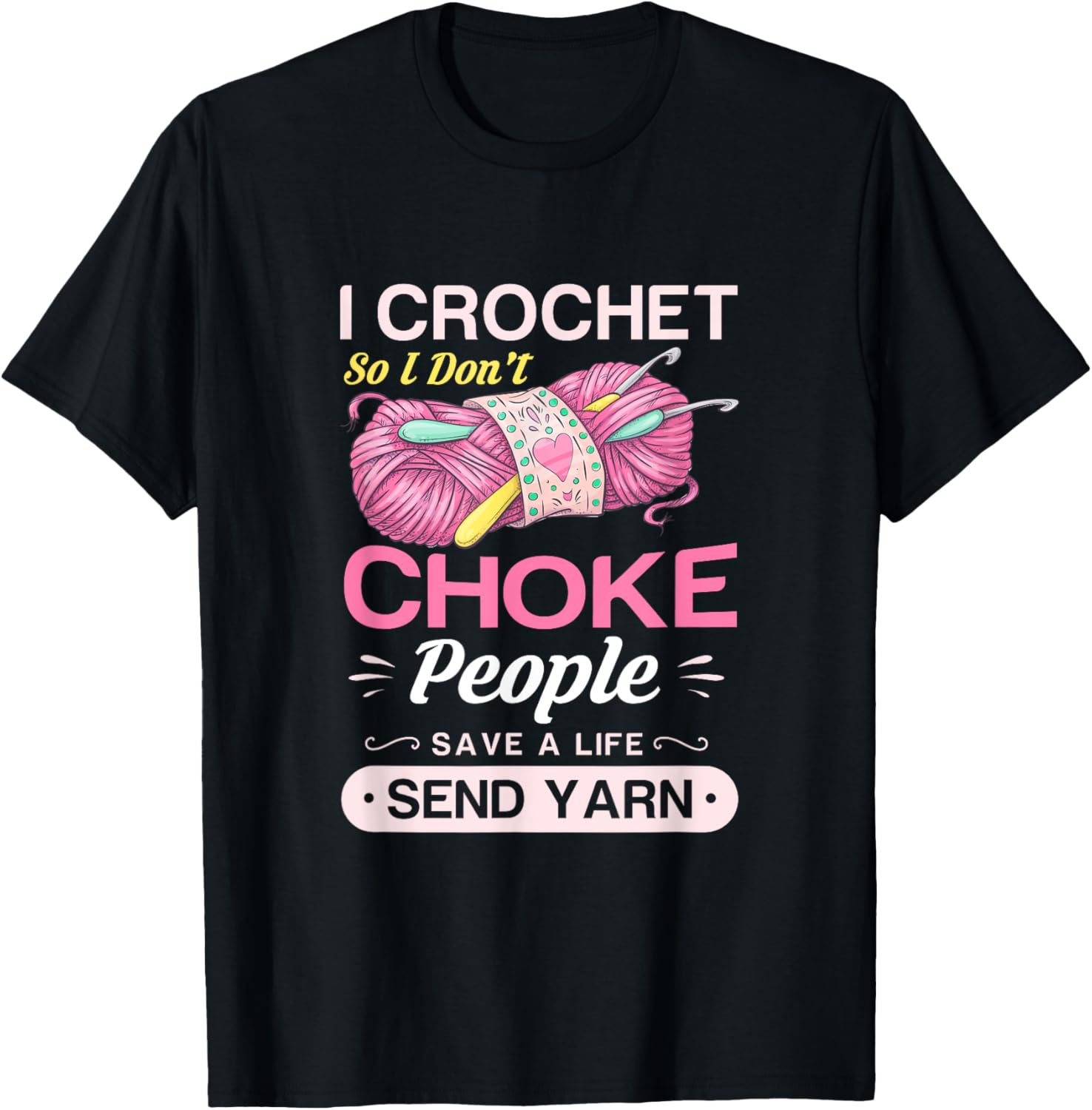 I crochet so I don't choke people save a life send yarn Gift Yarn Supply | Top Rated | Customer Favorite