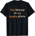 The Library Is My Happy Place Shirt Bookish Book Lovers Gift T-Shirt | Premium Quality | High CTR Boost