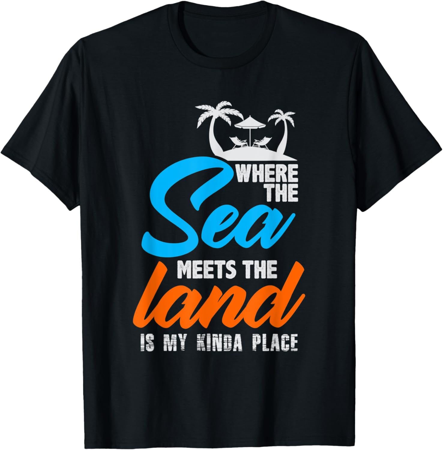 Where The Sea Meets the Land Is My Kinda Place T-Shirt T-Shirt | Premium Quality | Customer Favorite