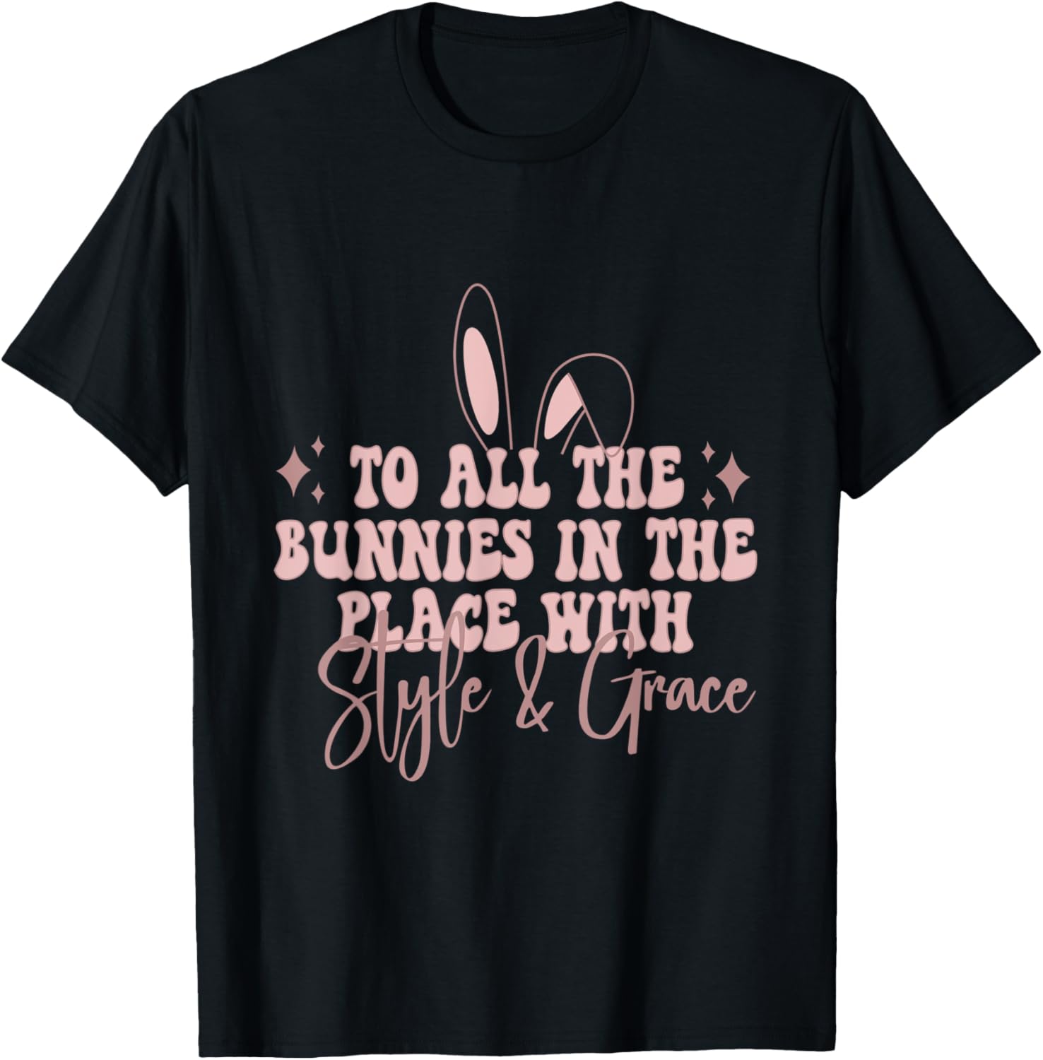 To all the bunnies in the place with salty and grace t-shirt T-Shirt | Premium Quality | Perfect Gift Choice