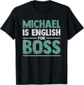First Name Men Michael Is English For Boss - Funny Michael Apparel | Everyday Casual Wear
