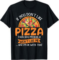 If You Don't Like Pizza won't Like Me Food Lover Pizza Maker Apparel | Premium Quality | Comfort Daily Wear