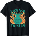 Licensed to Kiln Funny Pottery Maker over Fire Apparel | High Search Volume | Perfect Gift Idea