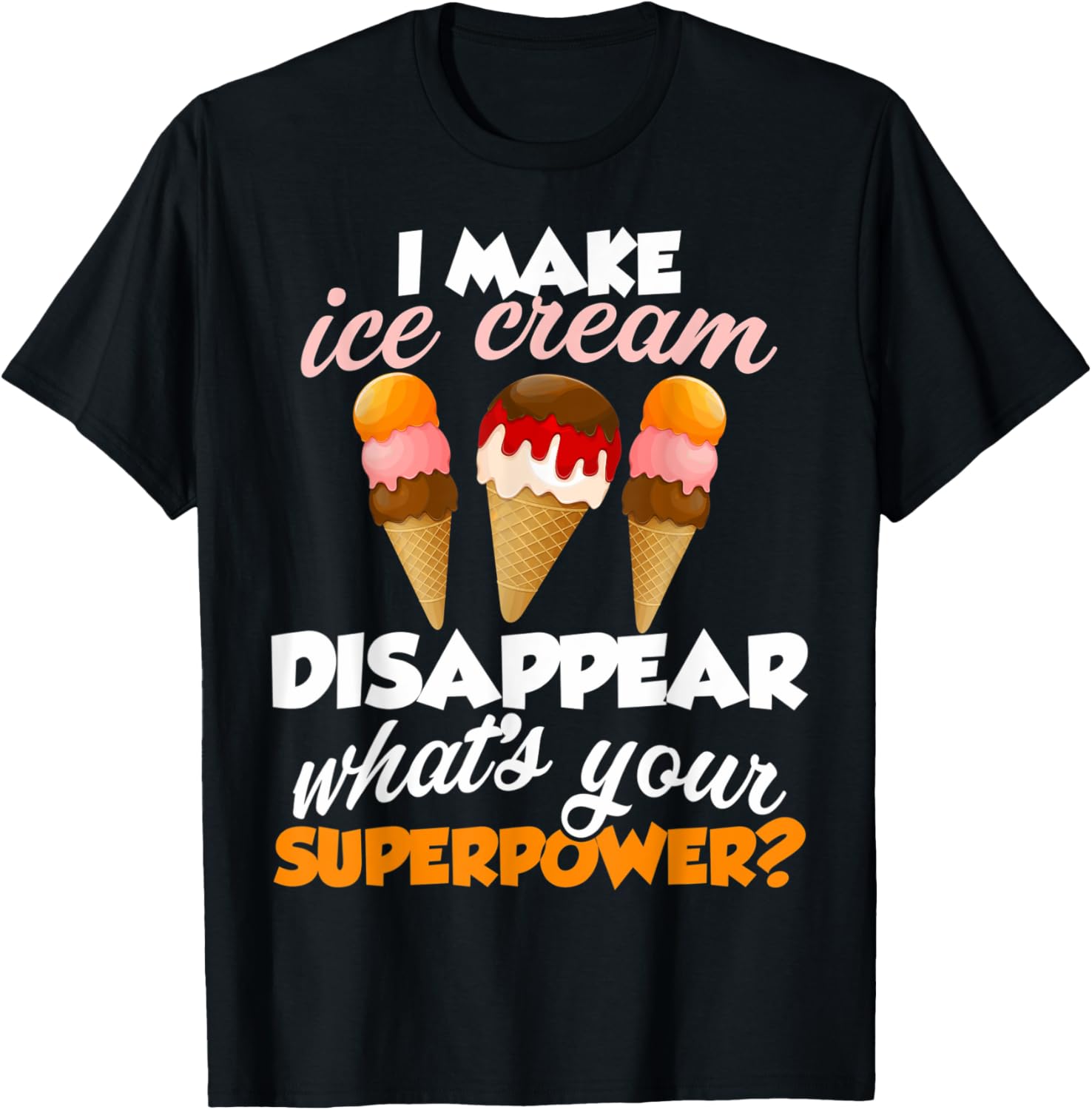 I Make Ice Cream Disappear Ice Cream Lovers Icecream Makers Men Women Kids Apparel | Trending 2025 | Comfort Daily Wear