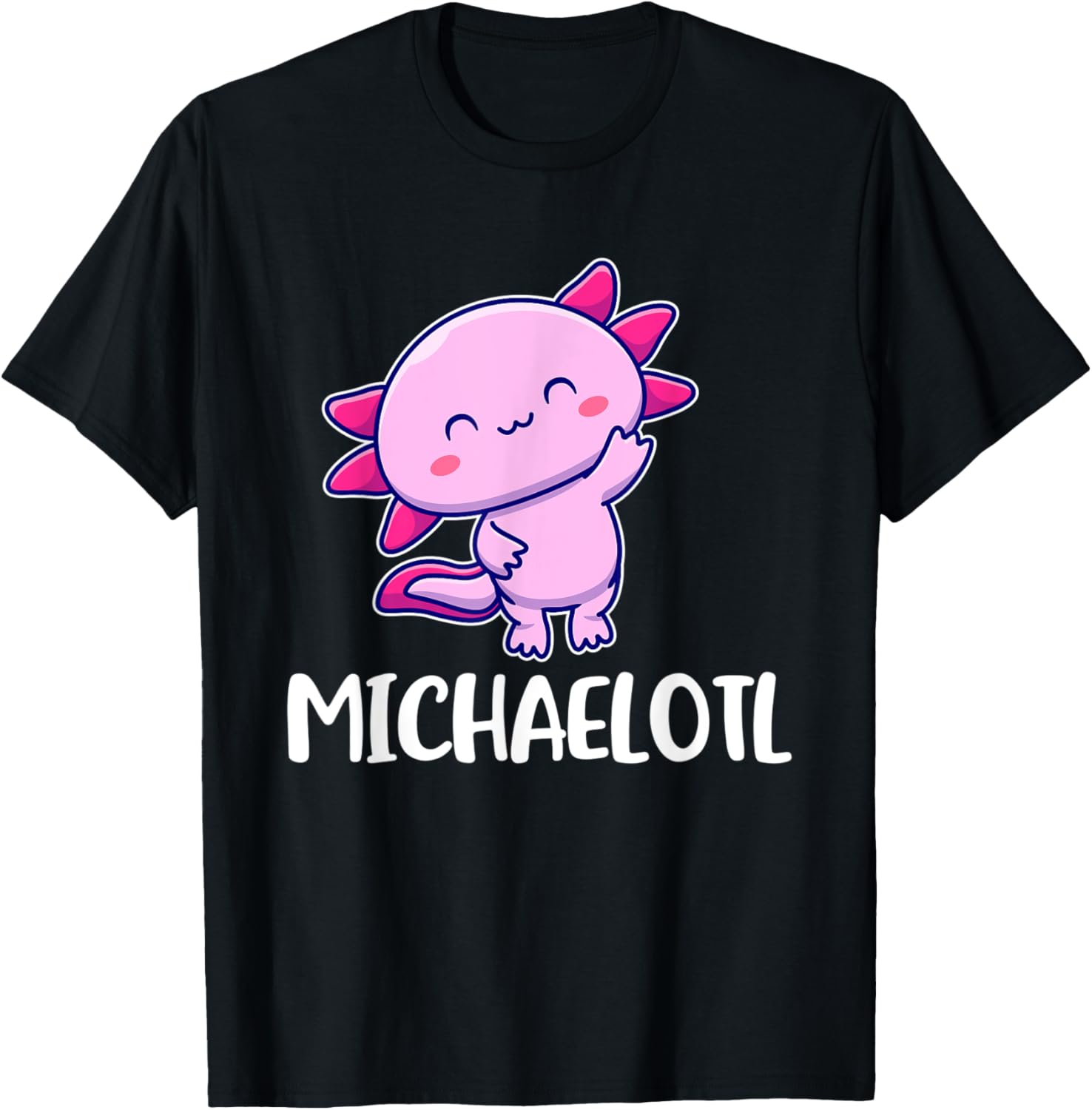Michaelotl Axolotl Cute for Michael Apparel | Perfect Gift Idea