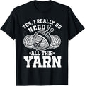 Knitting Crochet Yes, I Really Do Need All This Yarn Yarn Supply | High Search Volume | Perfect for Crafters