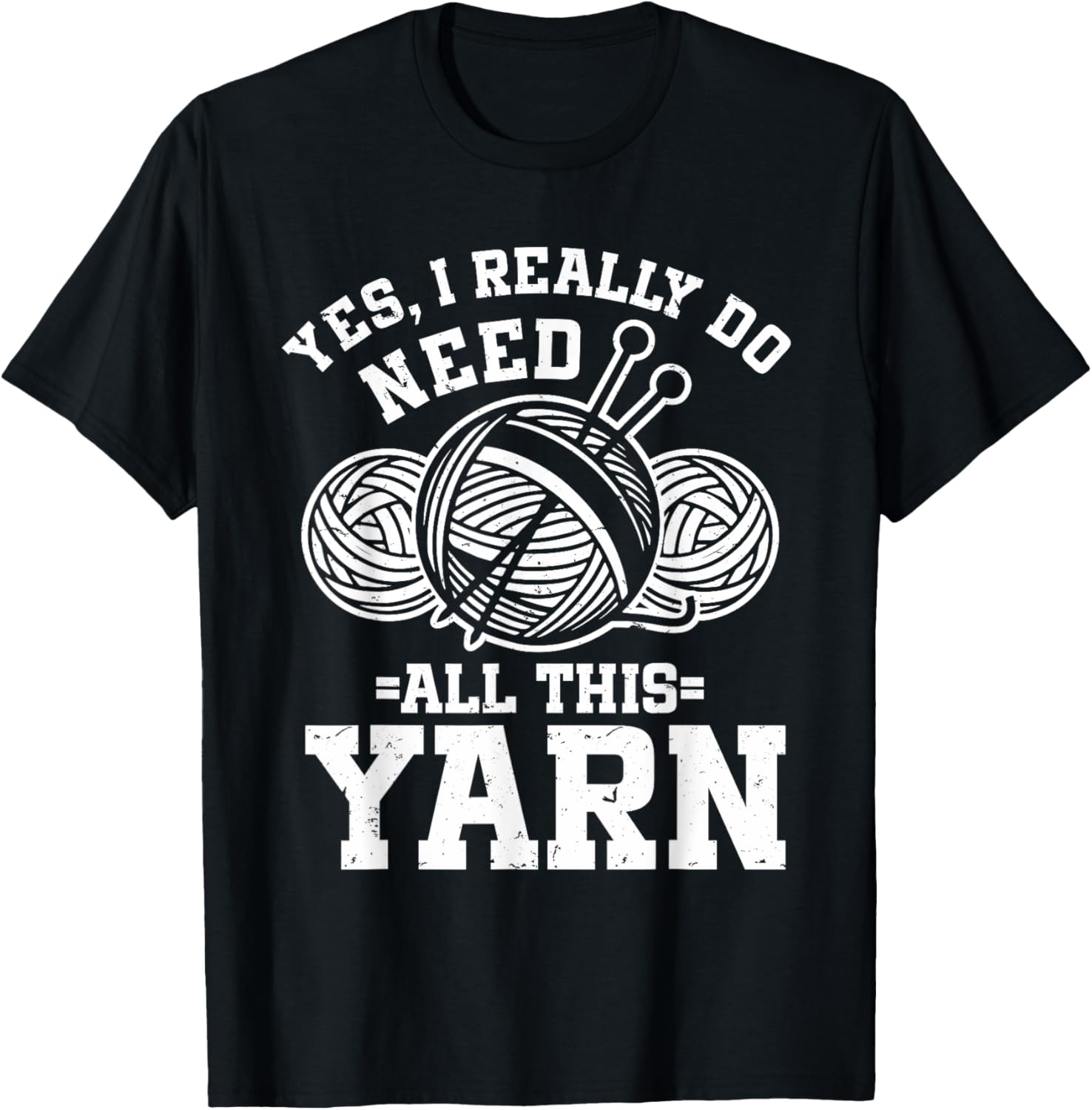 Knitting Crochet Yes, I Really Do Need All This Yarn Yarn Supply | High Search Volume | Perfect for Crafters