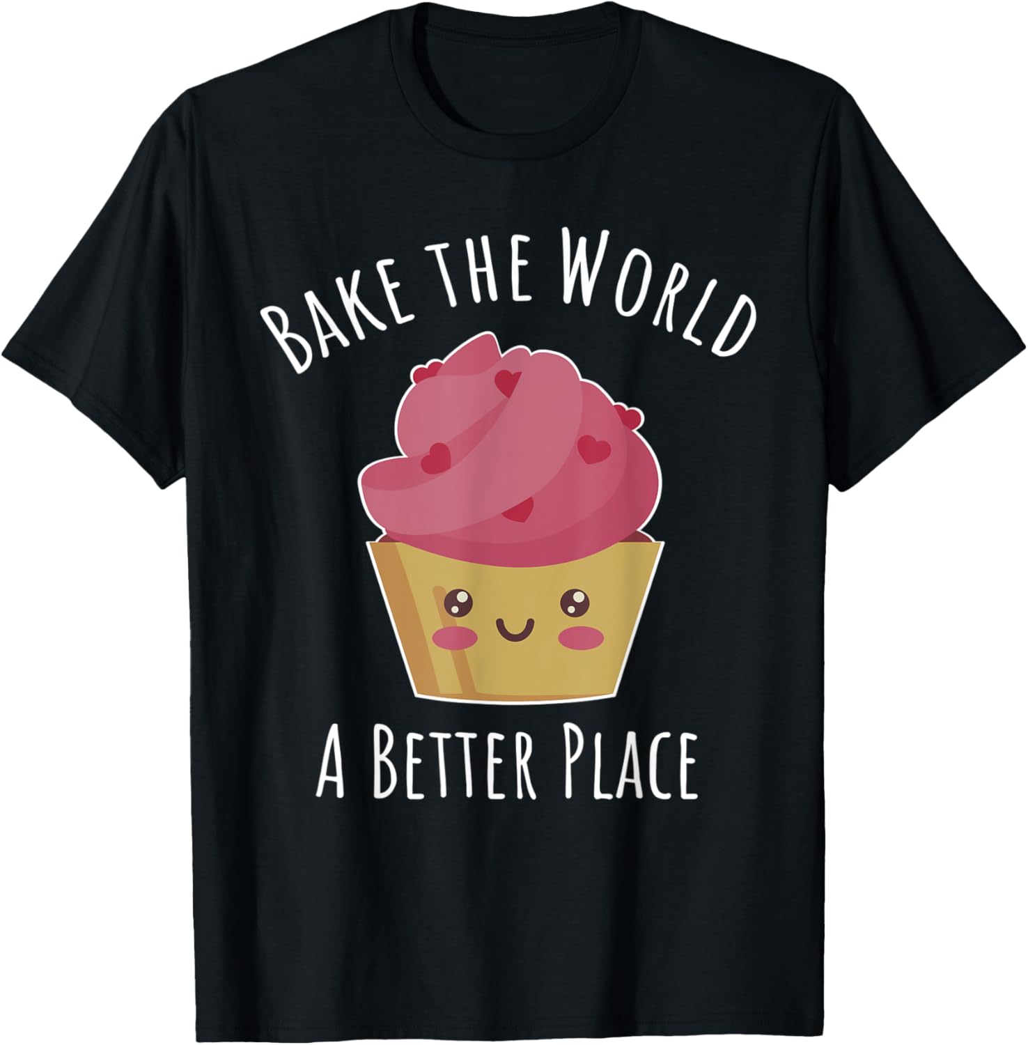 Cupcake Pun Bake the World a Better Place Baking Quote Apparel | Trending 2025 | Daily Wear Essential