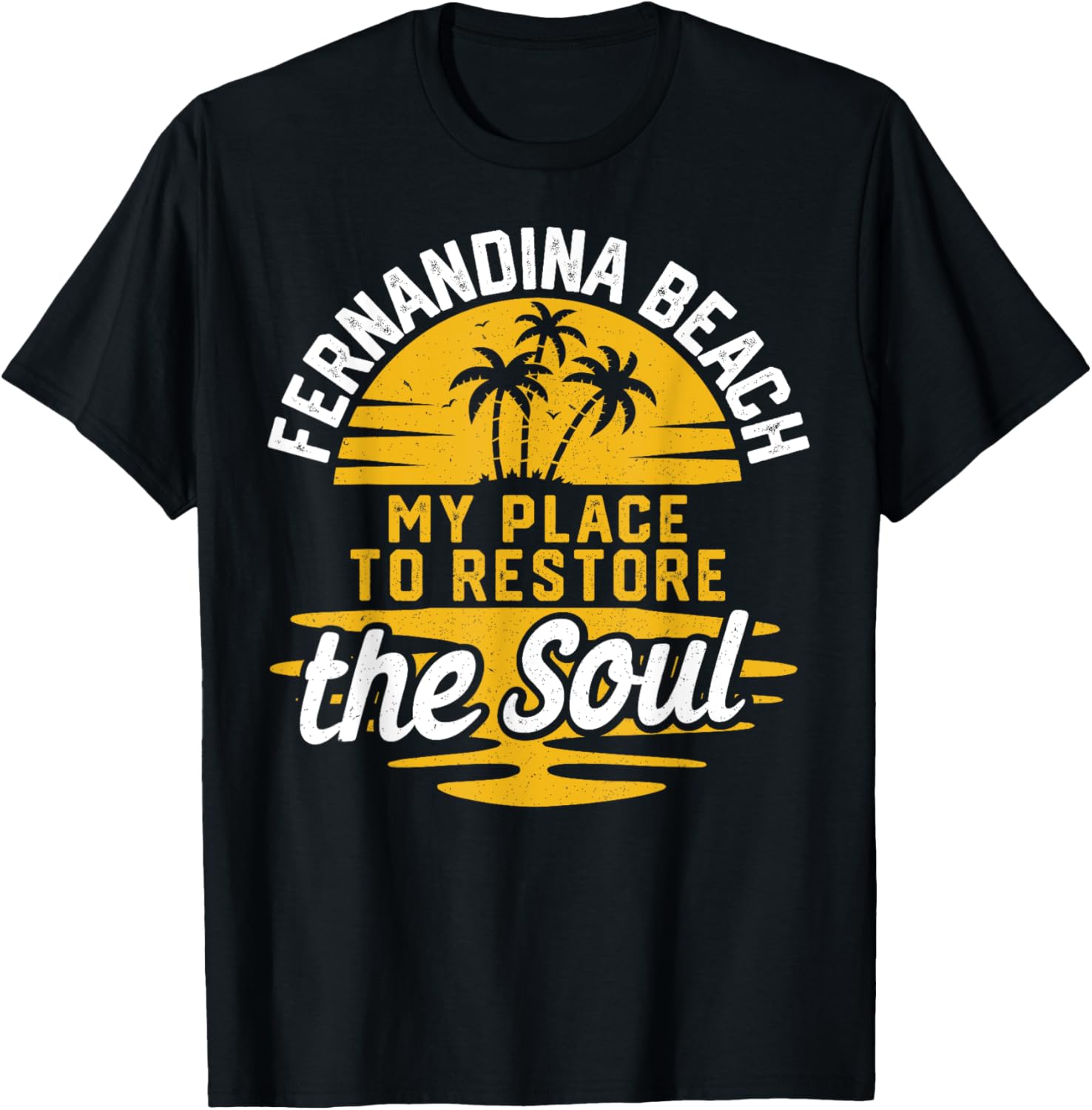 My Place To Restore The Soul - Fernandina Beach T-Shirt for Men Women Kids T-Shirt | Bestseller Style | Perfect Gift Choice