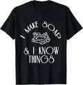 I Make Soap & I Know Things Funny Soap maker Apparel | Premium Quality | Comfort Daily Wear