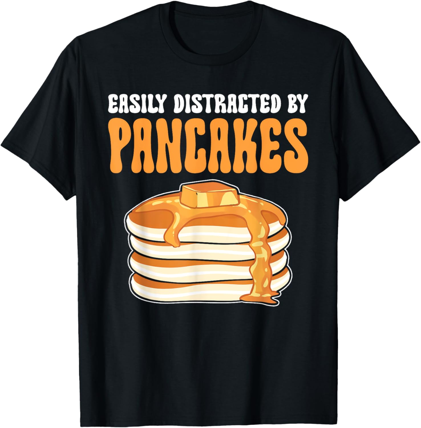 Easily Distracted By Pancakes. Maple Syrup Pancake Maker Apparel | Premium Quality | Perfect Gift Idea
