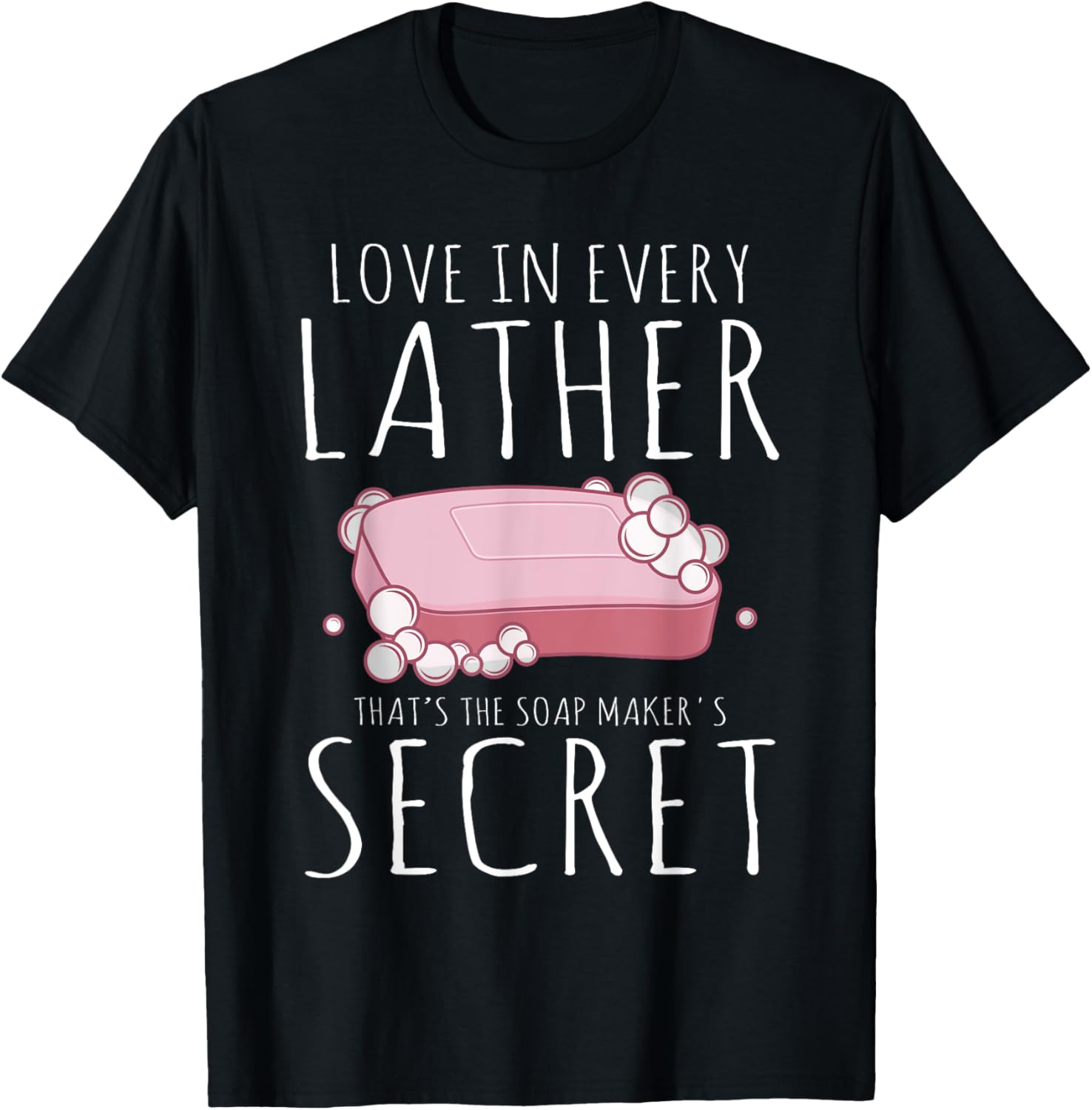 The Soap Maker's Secret Love In Every Soapmaking Soap Maker Apparel | US Viral Style | Must-Have Style