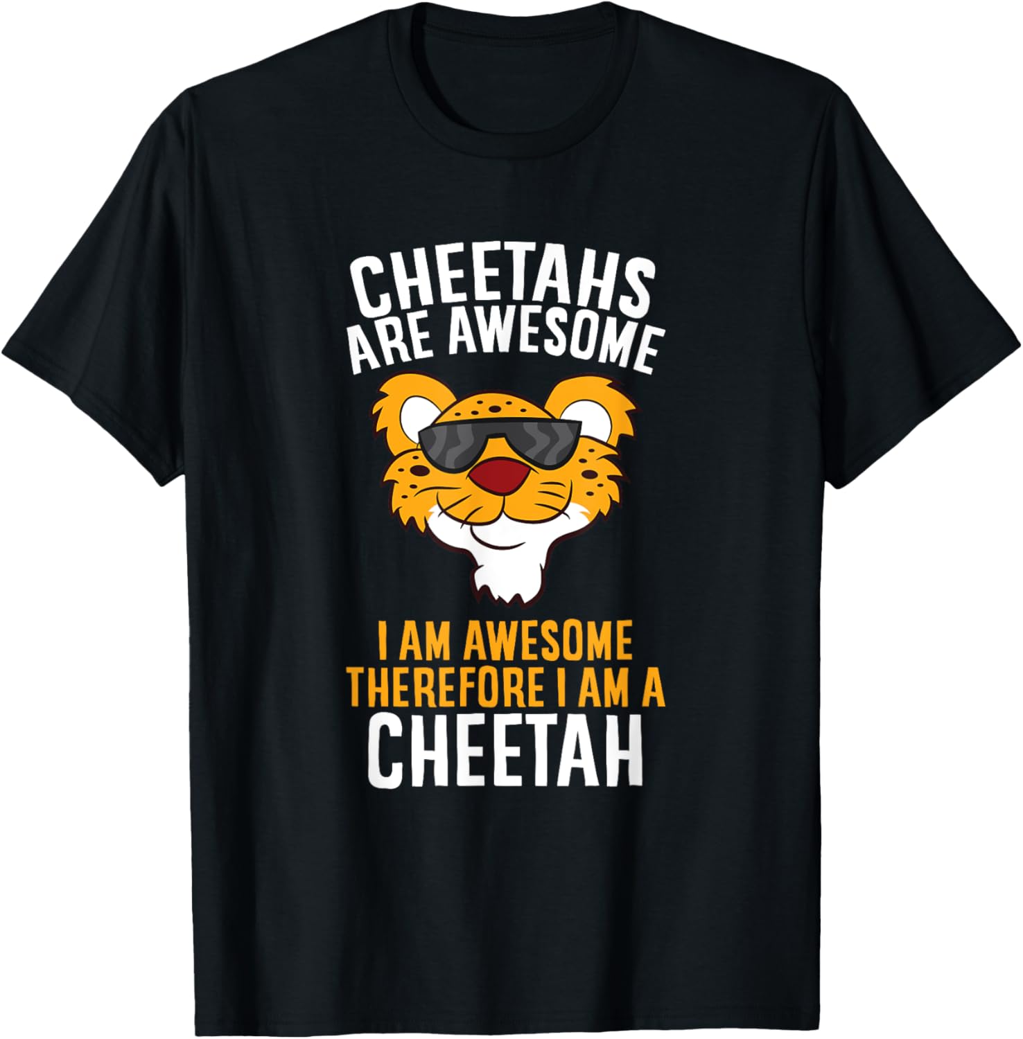 Cheetahs Are Awesome I am Awesome Therefore I am A Cheetah Apparel Streetwear Style Everyday Wear