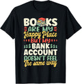 Reading Book Lover Books Are My Happy Place, But My Bank Apparel | US Viral Pick | Perfect Gift Choice
