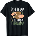 Pottery Is My Therapy Ceramic Pottery Maker Ceramics Apparel | High Search Volume | Comfort Daily Wear