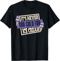 It's Never Too Cold For Ice Cream Maker Gelato Ice Cream T-Shirt for Men Women Kids T-Shirt | Premium Quality | Perfect ...