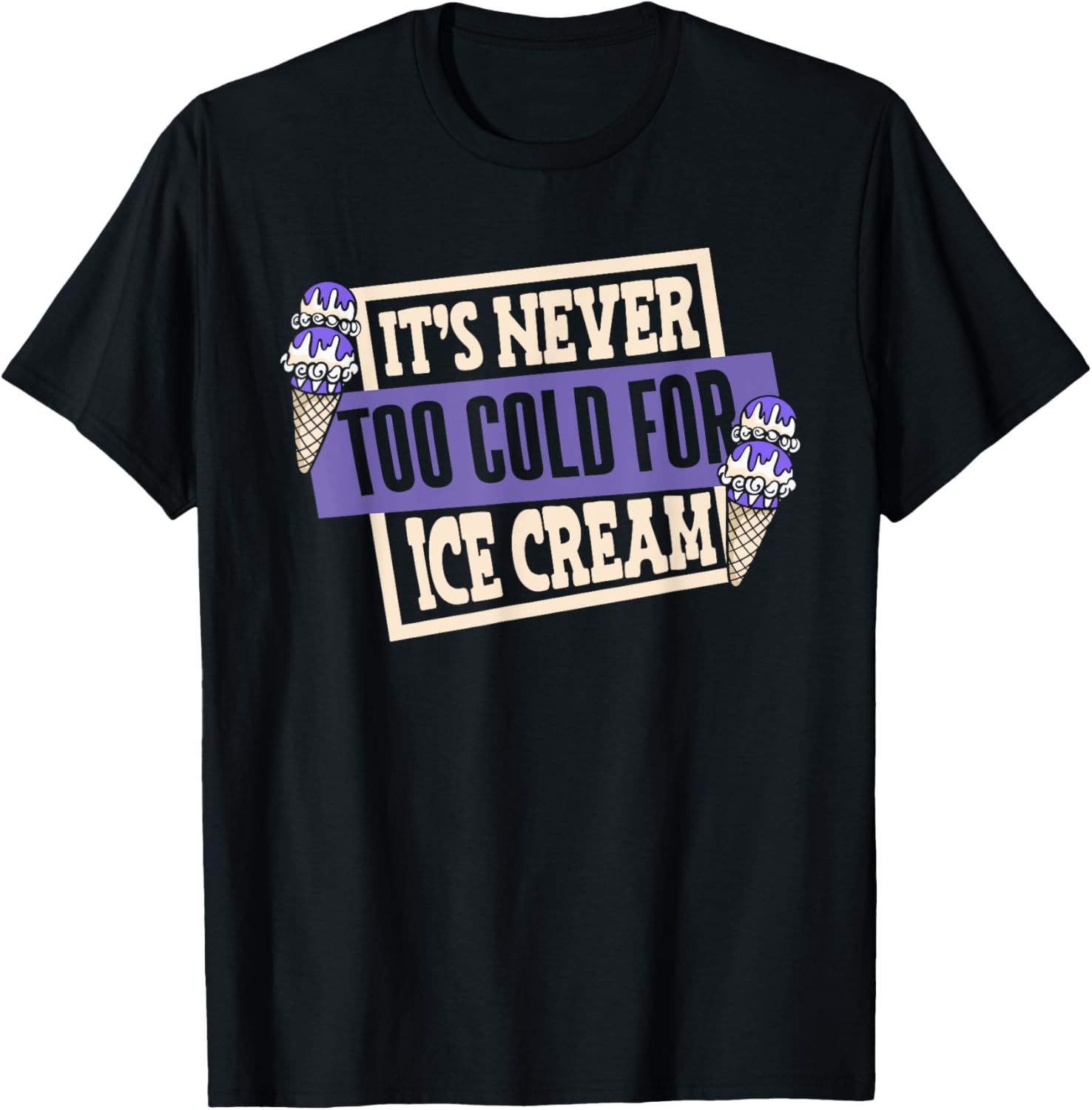 It's Never Too Cold For Ice Cream Maker Gelato Ice Cream T-Shirt for Men Women Kids T-Shirt | Premium Quality | Perfect ...