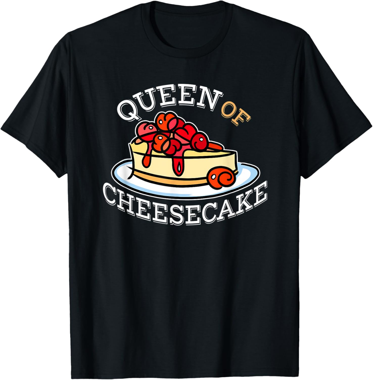 Queen of Cheesecake - Gift for cheesecake lover Apparel | Premium Quality | Perfect Gift Idea