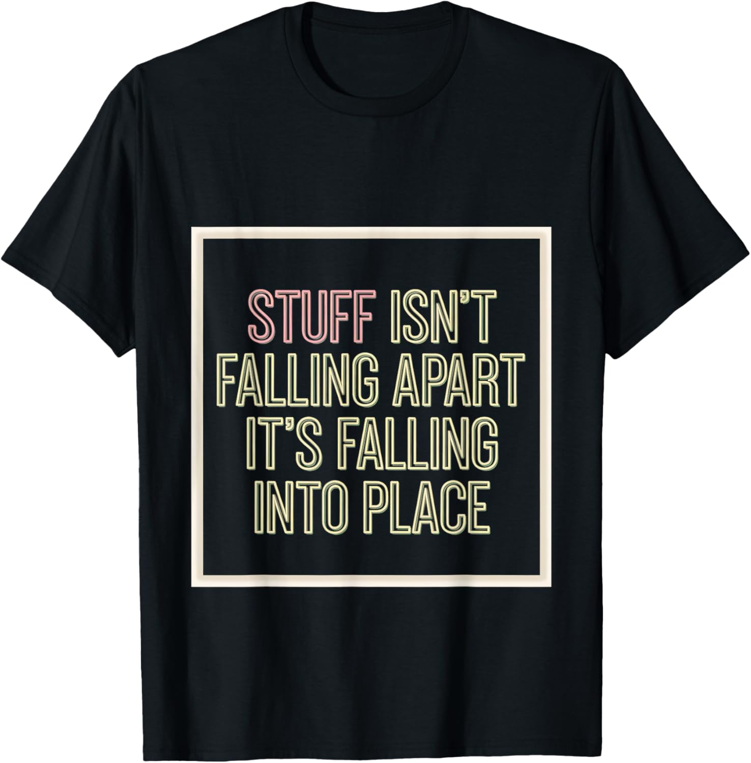 Stuff Isn't Falling Apart, It's Falling Into Place -- Apparel | Bestseller Style | Customer Favorite