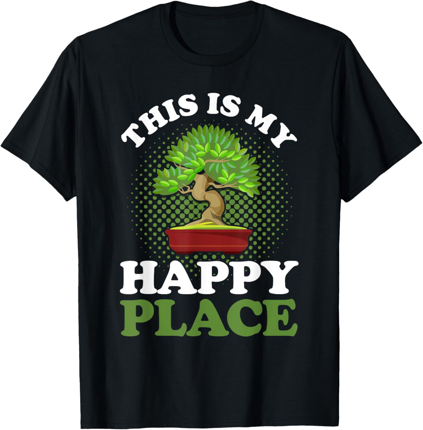 This Is My Happy Place Bonsai Pruning Apparel | High Search Volume | Daily Wear Essential