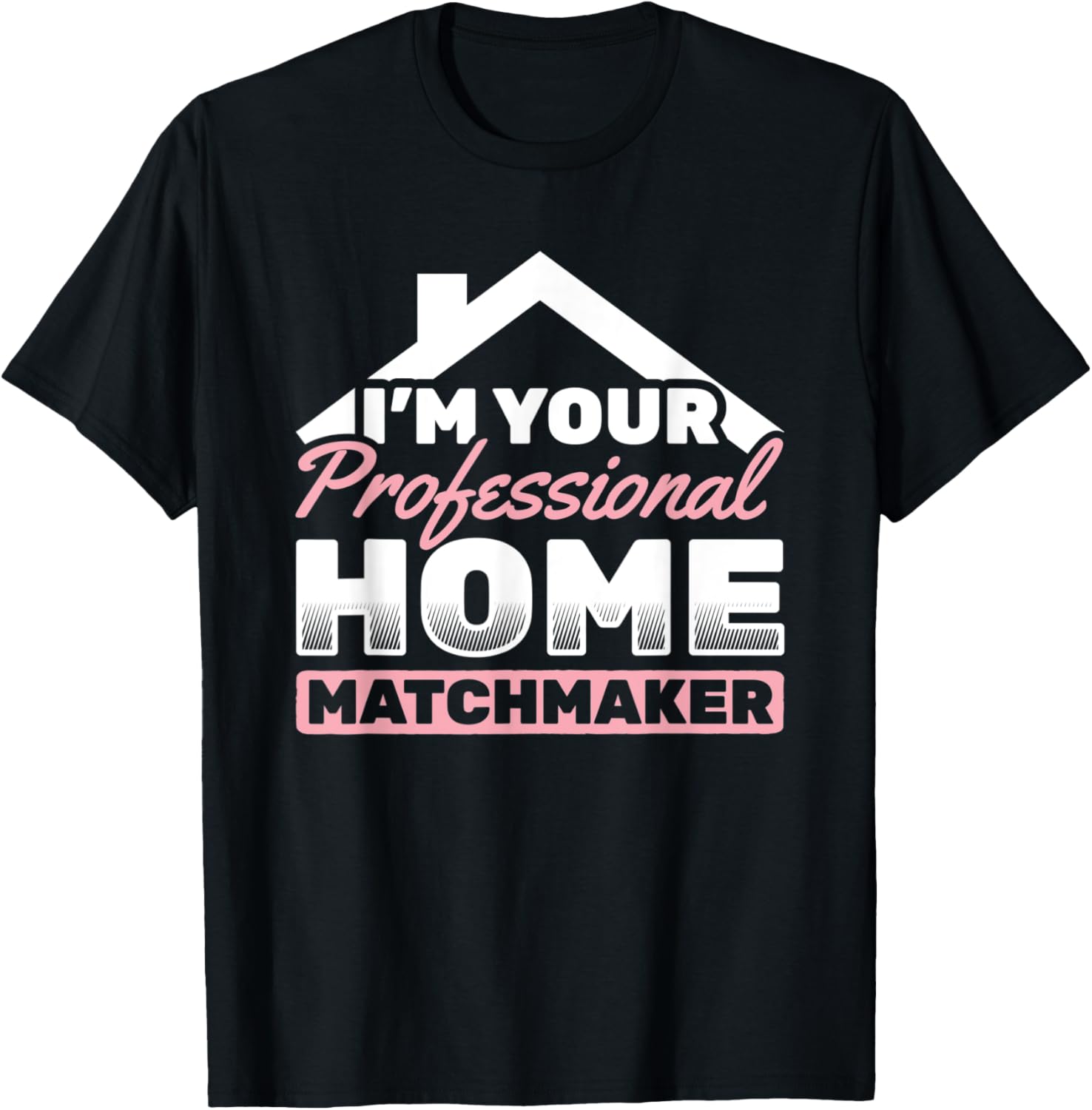 Your Professional Home Matchmaker Broker Real Estate Apparel | High Search Volume | Perfect Gift Idea