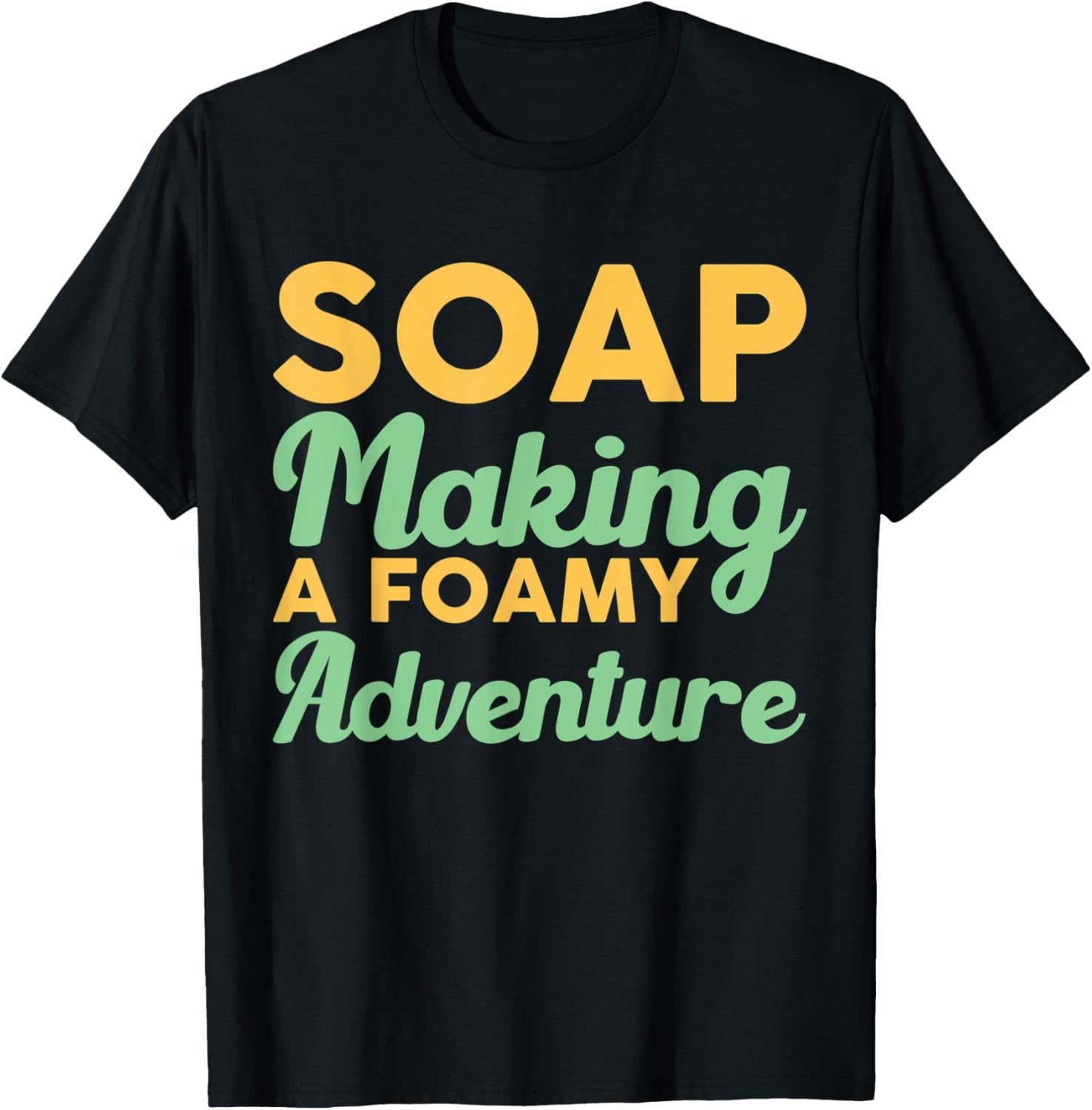 Soap Making, Soap Making A Foamy Adventure, Soap Maker Apparel | Premium Quality | Perfect Gift Idea