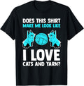 does this shirt make me look like I love cats and yarn cat T-Shirt | Premium Quality | Customer Favorite