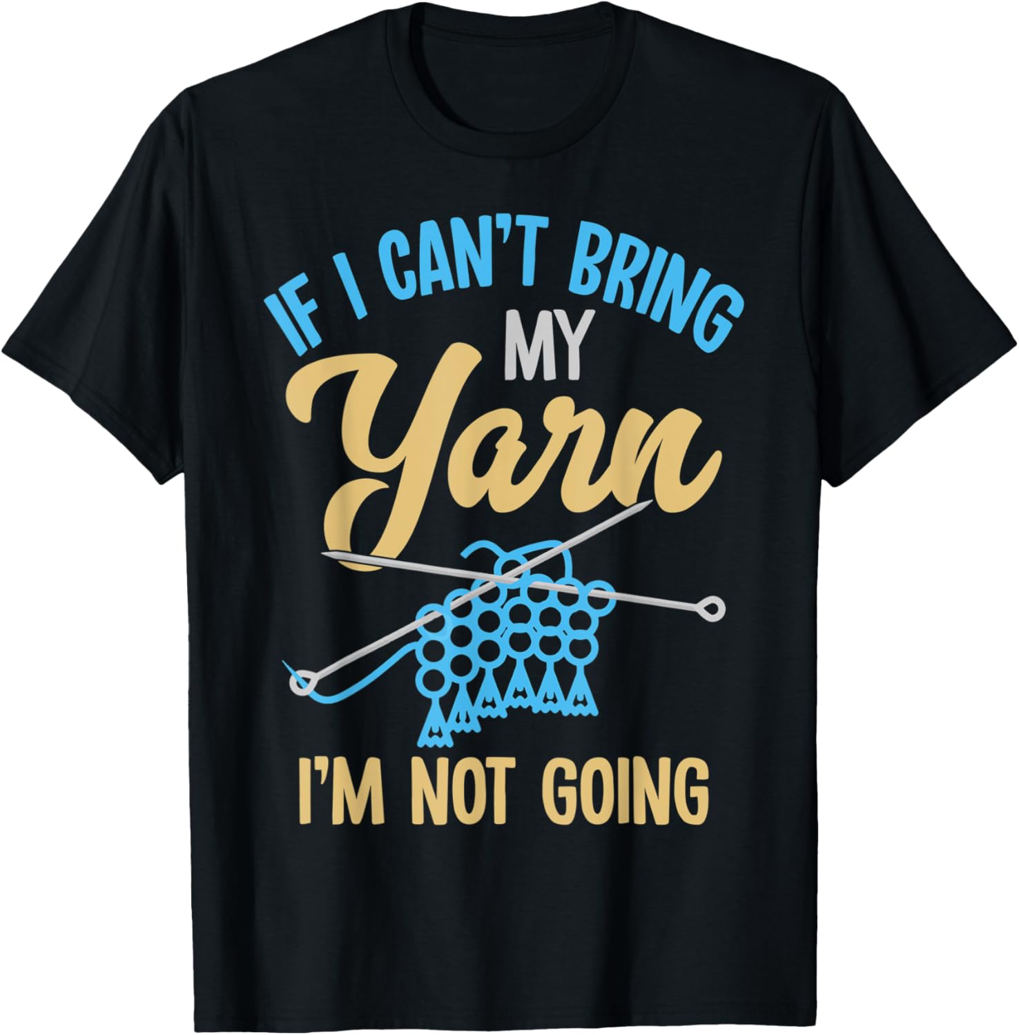 Crocheting Knitting - If I Can't Bring My Yarn I'm Not Going Yarn Supply | High Search Volume | Perfect for Crafters